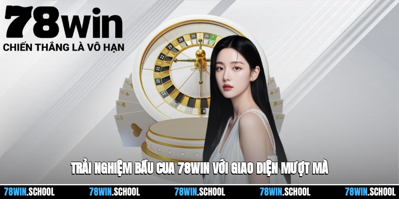 Bầu Cua 78win – Đặt Cược Hấp Dẫn Mang Về Lộc Khủng 2 Trải nghiệm bầu cua 78win với giao diện mượt mà